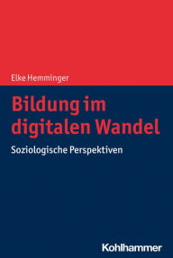 Title: Bildung im digitalen Wandel: Soziologische Perspektiven, Author: Elke Hemminger