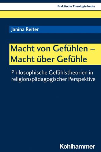 Macht von Gefuhlen - Macht uber Gefuhle: Philosophische Gefuhlstheorien in religionspadagogischer Perspektive