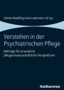 Verstehen in der Psychiatrischen Pflege: Beiträge für erweiterte pflegewissenschaftliche Perspektiven