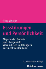 Title: Essstörungen und Persönlichkeit: Magersucht, Bulimie und Übergewicht - Warum Essen und Hungern zur Sucht werden, Author: Helga Simchen