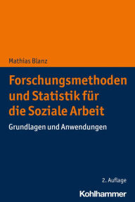 Title: Forschungsmethoden und Statistik für die Soziale Arbeit: Grundlagen und Anwendungen, Author: Mathias Blanz