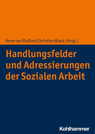 Title: Handlungsfelder und Adressierungen der Sozialen Arbeit, Author: Anne van Rießen