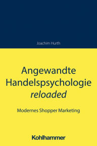 Title: Angewandte Handelspsychologie reloaded: Modernes Shopper Marketing, Author: Joachim Hurth