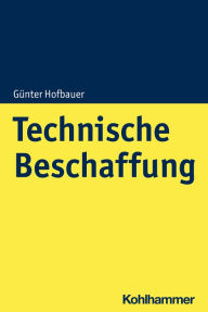 Title: Technische Beschaffung: Prozessorientierung als strategischer Hebel in der Beschaffung, Author: Günter Hofbauer