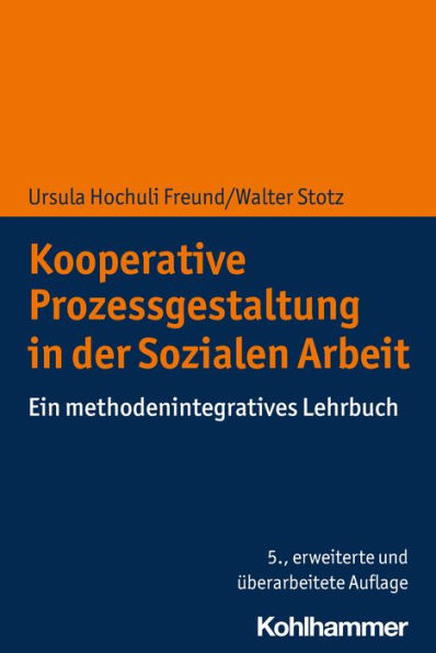 Kooperative Prozessgestaltung in der Sozialen Arbeit: Ein methodenintegratives Lehrbuch