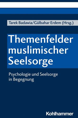 Muslimische Seelsorge im interdisziplinaren Diskurs: Psychologie und Seelsorge in Begegnung