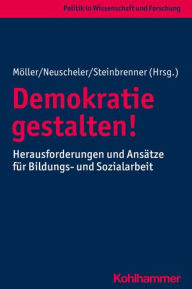 Title: Demokratie gestalten!: Herausforderungen und Ansatze fur Bildungs- und Sozialarbeit, Author: Kurt Moller