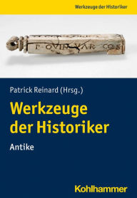 Title: Werkzeuge der Historiker:innen: Antike, Author: Patrick Reinard