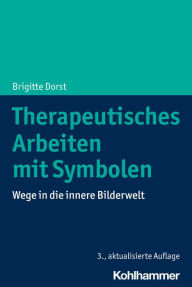 Title: Therapeutisches Arbeiten mit Symbolen: Wege in die innere Bilderwelt, Author: Brigitte Dorst