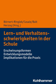 Title: Lern- und Verhaltensschwierigkeiten in der Schule: Erscheinungsformen - Entwicklungsmodelle - Implikationen für die Praxis, Author: Moritz Börnert-Ringleb