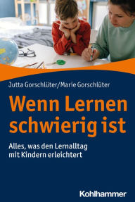 Title: Wenn Lernen schwierig ist: Alles, was den Lernalltag mit Kindern erleichtert, Author: Jutta Gorschlüter