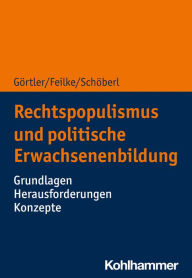 Title: Rechtspopulismus und politische Erwachsenenbildung: Grundlagen - Herausforderungen - Konzepte, Author: Michael Görtler