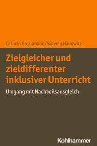Title: Zielgleicher und zieldifferenter inklusiver Unterricht: Umgang mit Nachteilsausgleich, Author: Cathrin Grotjohann