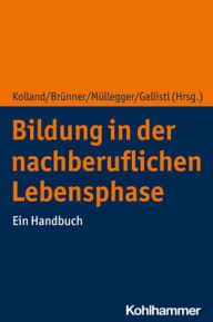 Title: Bildung in der nachberuflichen Lebensphase: Ein Handbuch, Author: Anita Brunner