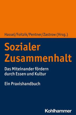 Sozialer Zusammenhalt: Das Miteinander fordern durch Essen und Kultur. Ein Praxishandbuch