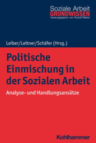 Title: Politische Einmischung in der Sozialen Arbeit: Analyse- und Handlungsansätze, Author: Simone Leiber