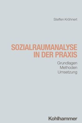 Sozialraumanalyse der Praxis: Grundlagen, Methoden, Umsetzung