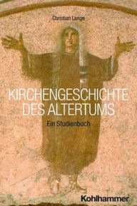 Pda free ebook downloads Kirchengeschichte des Altertums: Ein Studienbuch by Christian Lange  (English literature) 9783170409880