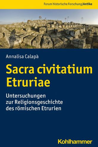 Sacra civitatium Etruriae: Untersuchungen zur Religionsgeschichte des romischen Etrurien