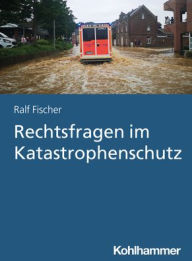 Title: Rechtsfragen im Katastrophenschutz, Author: Ralf Fischer