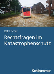 Title: Rechtsfragen im Katastrophenschutz, Author: Ralf Fischer