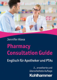Title: Pharmacy Consultation Guide: Englisch für Apotheker und PTAs, Author: Jennifer Alexa