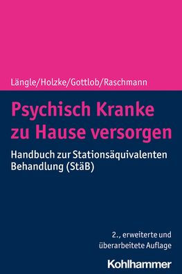 Psychisch Kranke zu Hause versorgen: Handbuch zur Stationsaquivalenten Behandlung (StaB)