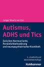 Autismus, ADHS und Tics: Zwischen Normvariante, Persönlichkeitsstörung und neuropsychiatrischer Krankheit