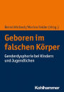 Geboren im falschen Körper: Genderdysphorie bei Kindern und Jugendlichen