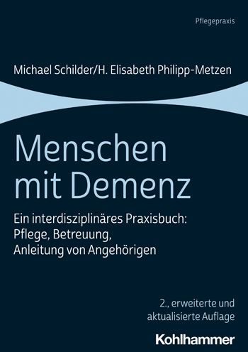 Menschen mit Demenz: Ein interdisziplinares Praxisbuch: Pflege, Betreuung, Anleitung von Angehorigen