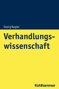 Title: Verhandlungswissenschaft: Grundlagen - Strategie - Taktik, Author: Georg Nagler