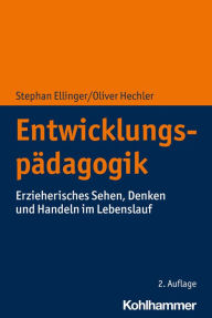 Title: Entwicklungspädagogik: Erzieherisches Sehen, Denken und Handeln im Lebenslauf, Author: Stephan Ellinger