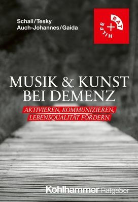 Musik & Kunst bei Demenz: Aktivieren, Kommunizieren, Lebensqualitat fordern