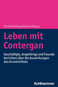 Title: Leben mit Contergan: Geschädigte, Angehörige und Freunde berichten über die Auswirkungen des Arzneimittels, Author: Christina Ding-Greiner