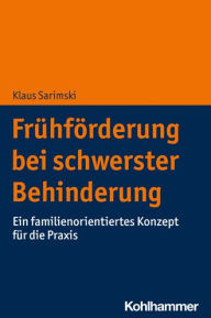 Title: Fruhforderung bei schwerster Behinderung: Ein familienorientiertes Konzept fur die Praxis, Author: Klaus Sarimski