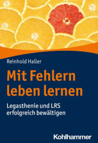 Title: Mit Fehlern leben lernen: Legasthenie und LRS erfolgreich bewaltigen, Author: Reinhold Haller