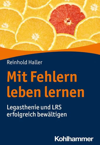 Mit Fehlern leben lernen: Legasthenie und LRS erfolgreich bewaltigen