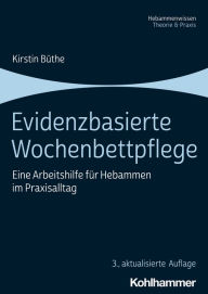 Title: Evidenzbasierte Wochenbettpflege: Eine Arbeitshilfe für Hebammen im Praxisalltag, Author: Kirstin Büthe
