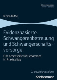 Title: Evidenzbasierte Schwangerenbetreuung und Schwangerschaftsvorsorge: Eine Arbeitshilfe für Hebammen im Praxisalltag, Author: Kirstin Büthe