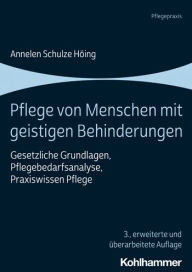 Title: Pflege von Menschen mit geistigen Behinderungen: Gesetzliche Grundlagen, Pflegebedarfsanalyse, Praxiswissen Pflege, Author: Annelen Schulze Hoing