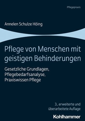 Pflege von Menschen mit geistigen Behinderungen: Gesetzliche Grundlagen, Pflegebedarfsanalyse, Praxiswissen