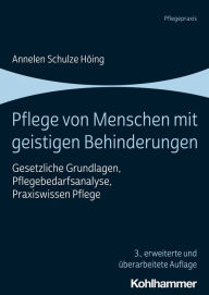 Title: Pflege von Menschen mit geistigen Behinderungen: Gesetzliche Grundlagen, Pflegebedarfsanalyse, Praxiswissen Pflege, Author: Annelen Schulze Höing