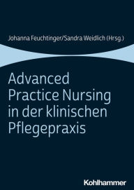 Title: Advanced Practice Nursing in der klinischen Pflegepraxis, Author: Johanna Feuchtinger