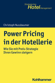 Title: Power Pricing in der Hotellerie: Wie Sie mit Preis-Strategie Ihren Gewinn steigern, Author: Christoph Nussbaumer