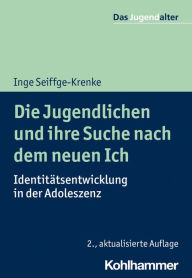 Title: Die Jugendlichen und ihre Suche nach dem neuen Ich: Identitätsentwicklung in der Adoleszenz, Author: Inge Seiffge-Krenke