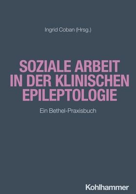 Soziale Arbeit der klinischen Epileptologie: Das Bethel-Praxisbuch