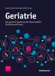 Title: Geriatrie: Das gesamte Spektrum der Altersmedizin für Klinik und Praxis, Author: Jürgen M. Bauer