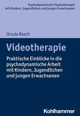 Videotherapie: Praktische Einblicke die psychodynamische Arbeit mit Kindern, Jugendlichen und jungen Erwachsenen