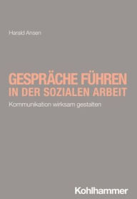 Title: Gesprache fuhren in der Sozialen Arbeit: Kommunikation wirksam gestalten, Author: Harald Ansen