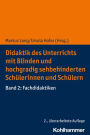 Didaktik des Unterrichts mit blinden und hochgradig sehbehinderten Schulerinnen und Schulern: Band 2: Fachdidaktiken